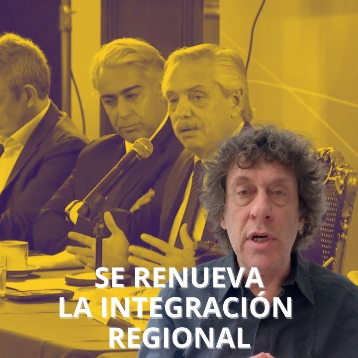 La columna de Pedro Brieger: se renueva la integración regional